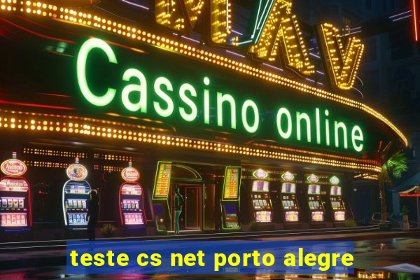 teste cs net porto alegre